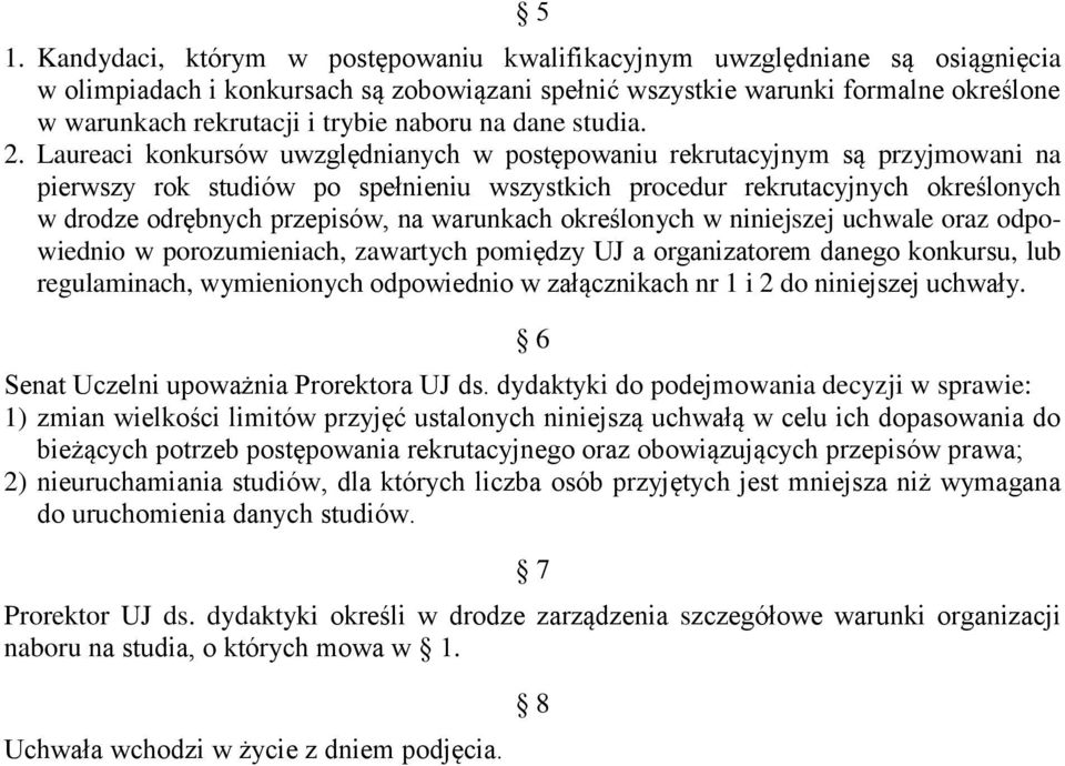 Laureaci konkursów uwzględnianych w postępowaniu rekrutacyjnym są przyjmowani na pierwszy rok studiów po spełnieniu wszystkich procedur rekrutacyjnych określonych w drodze odrębnych przepisów, na