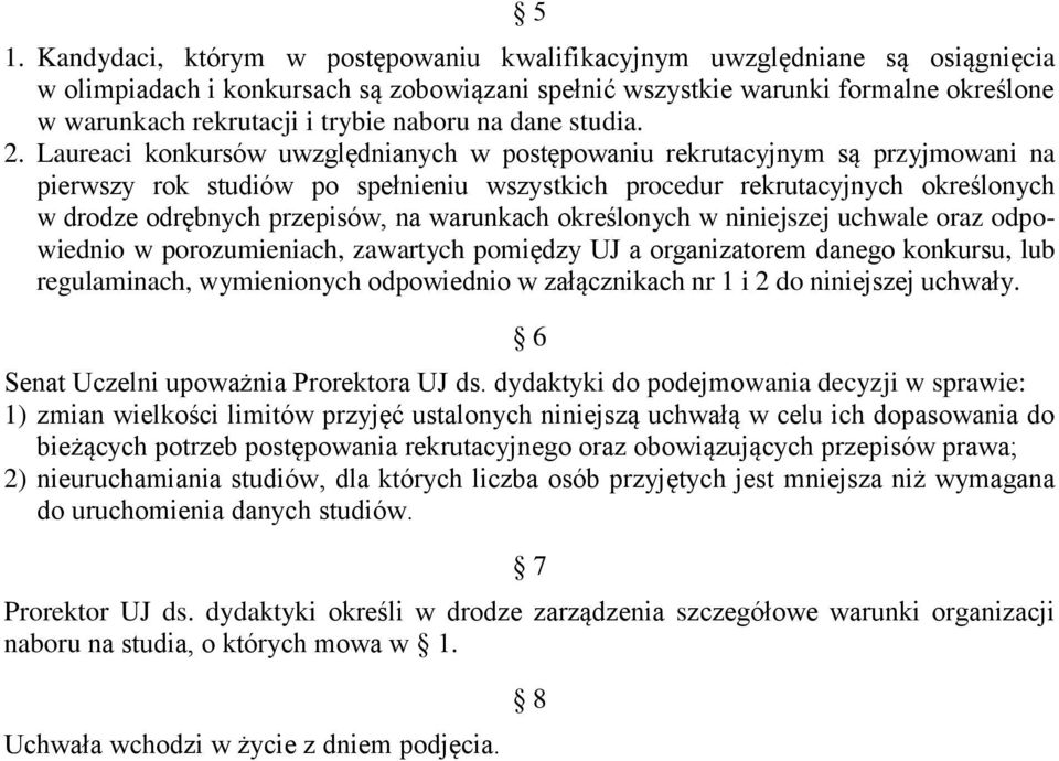 Laureaci konkursów uwzględnianych w postępowaniu rekrutacyjnym są przyjmowani na pierwszy rok studiów po spełnieniu wszystkich procedur rekrutacyjnych określonych w drodze odrębnych przepisów, na