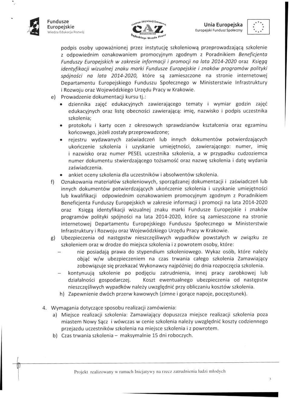 Departamentu go Funduszu Społecznego w Ministerstwie Infrastruktury i Rozwoju oraz Wojewódzkiego Urzędu Pracy w Krakowie, e) Prowadzenie dokumentacji kursu tj.
