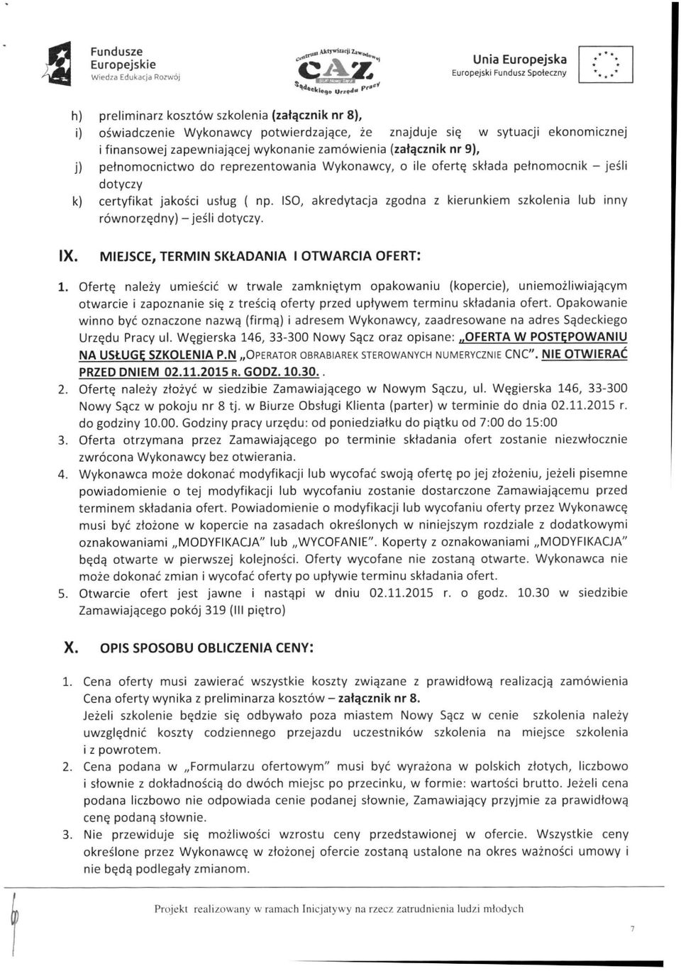 ISO, akredytacja zgodna z kierunkiem szkolenia lub inny równorzędny) - jeśli dotyczy. IX. MIEJSCE, TERMIN SKŁADANIA I OTWARCIA OFERT: 1.