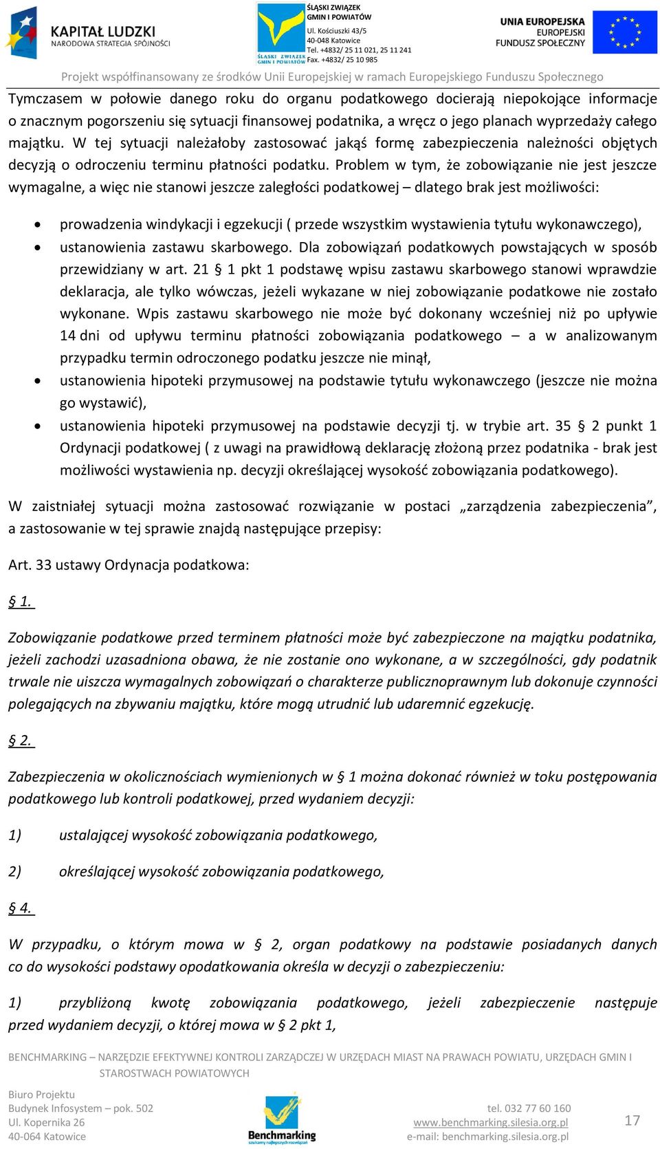 Problem w tym, że zobowiązanie nie jest jeszcze wymagalne, a więc nie stanowi jeszcze zaległości podatkowej dlatego brak jest możliwości: prowadzenia windykacji i egzekucji ( przede wszystkim