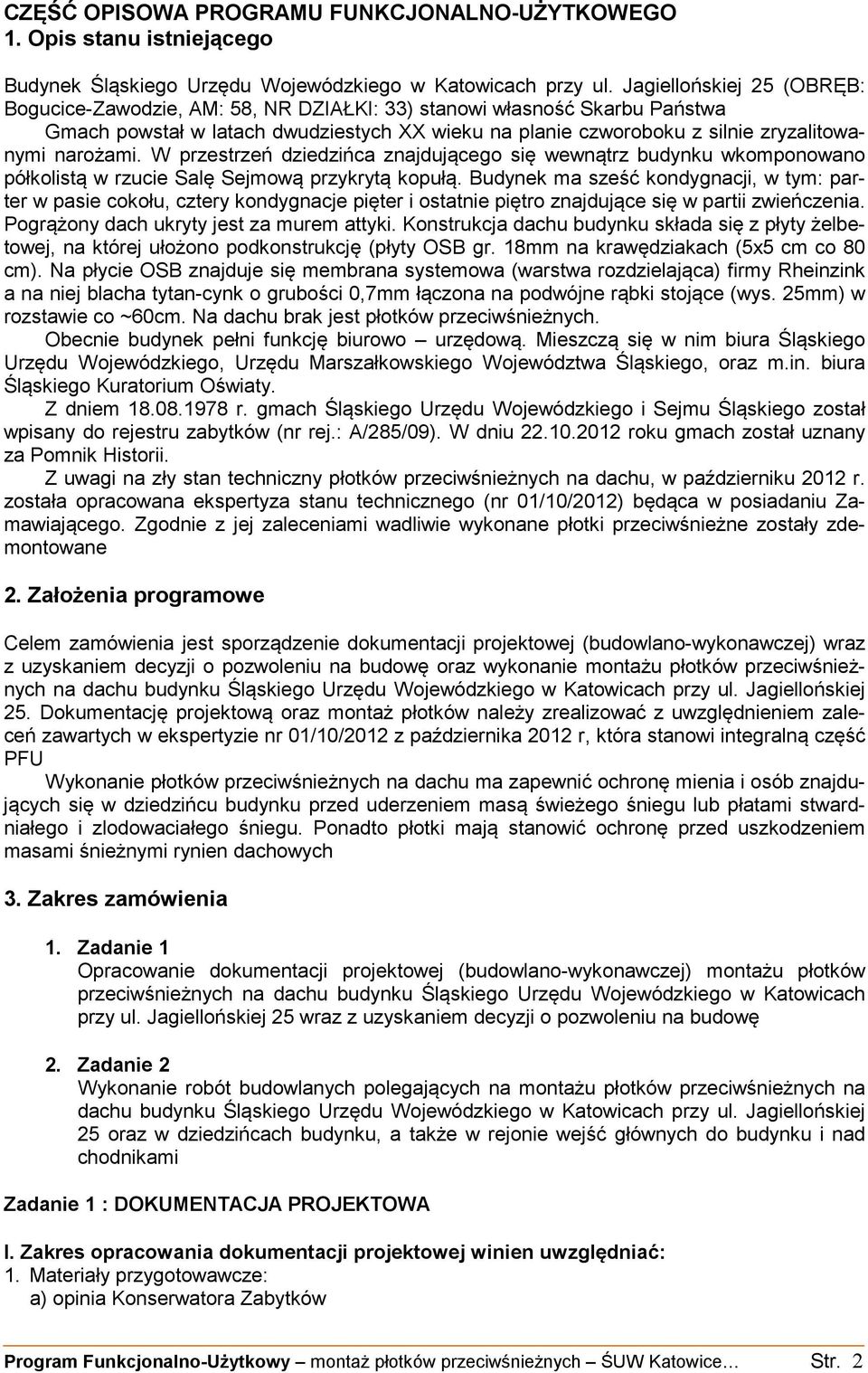 narożami. W przestrzeń dziedzińca znajdującego się wewnątrz budynku wkomponowano półkolistą w rzucie Salę Sejmową przykrytą kopułą.