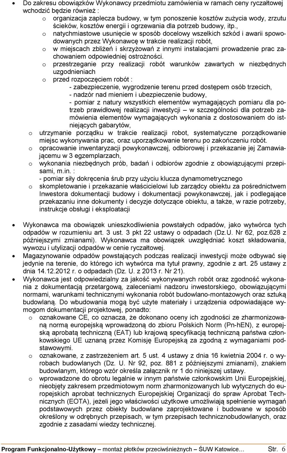 , o natychmiastowe usunięcie w sposób docelowy wszelkich szkód i awarii spowodowanych przez Wykonawcę w trakcie realizacji robót, o w miejscach zbliżeń i skrzyżowań z innymi instalacjami prowadzenie