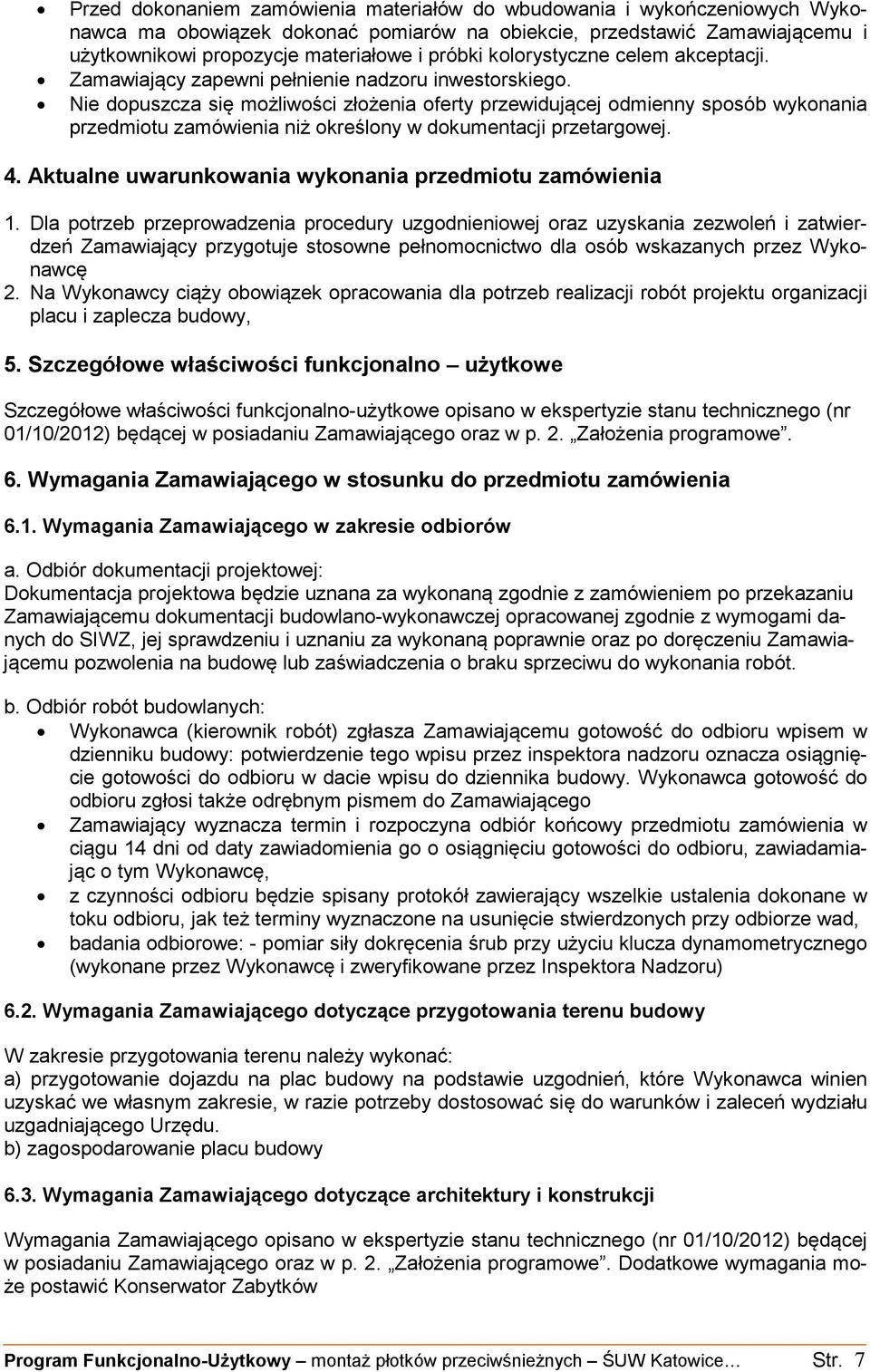 Nie dopuszcza się możliwości złożenia oferty przewidującej odmienny sposób wykonania przedmiotu zamówienia niż określony w dokumentacji przetargowej. 4.