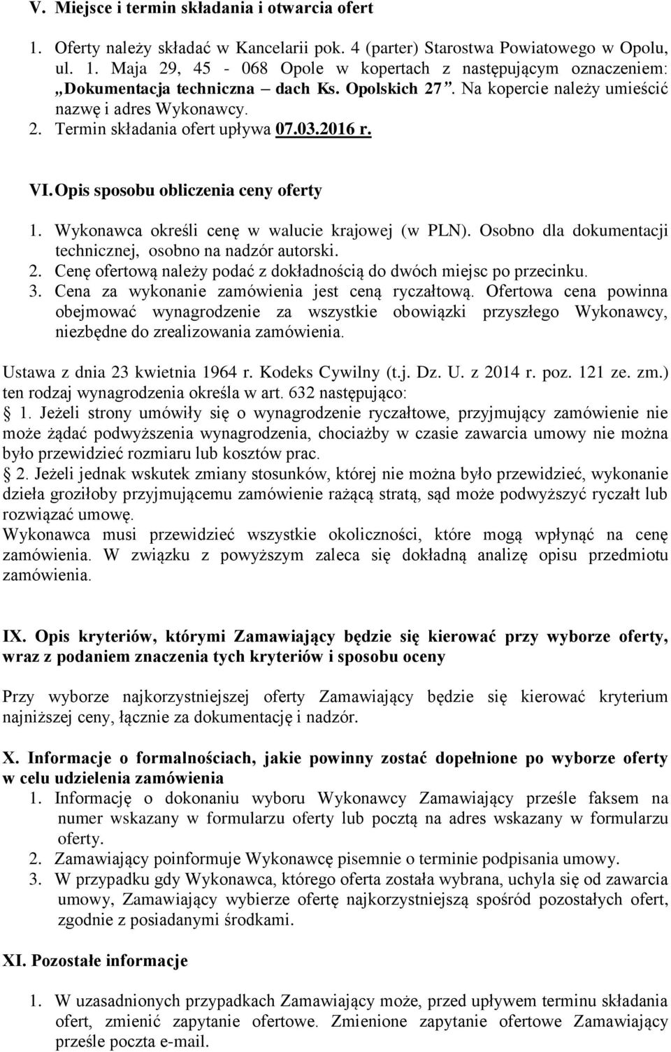 Wykonawca określi cenę w walucie krajowej (w PLN). Osobno dla dokumentacji technicznej, osobno na nadzór autorski. 2. Cenę ofertową należy podać z dokładnością do dwóch miejsc po przecinku. 3.
