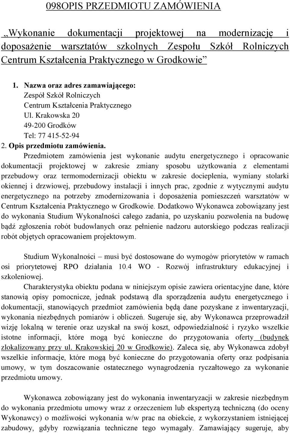 Przedmiotem zamówienia jest wykonanie audytu energetycznego i opracowanie dokumentacji projektowej w zakresie zmiany sposobu użytkowania z elementami przebudowy oraz termomodernizacji obiektu w