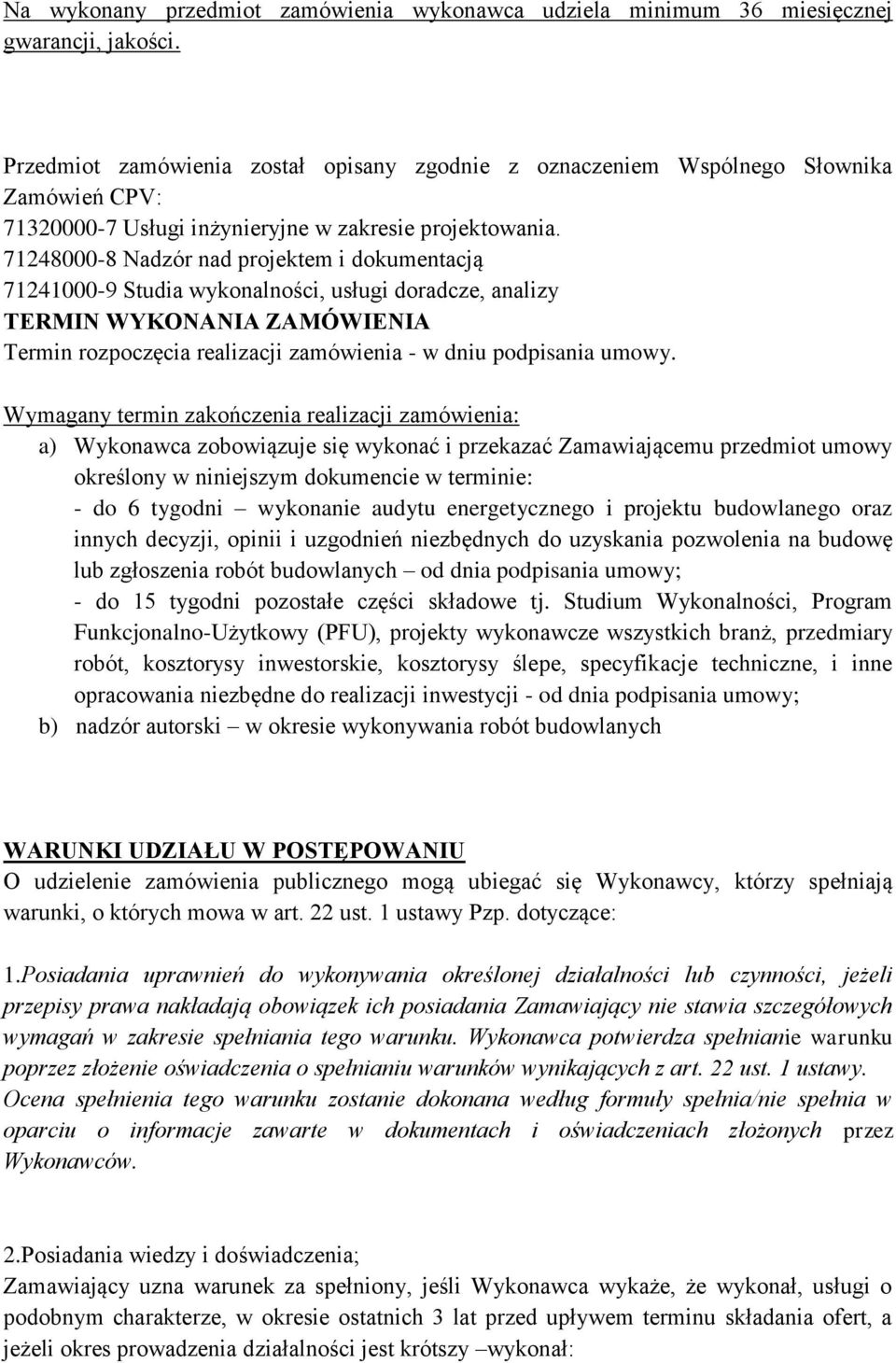 71248000-8 Nadzór nad projektem i dokumentacją 71241000-9 Studia wykonalności, usługi doradcze, analizy TERMIN WYKONANIA ZAMÓWIENIA Termin rozpoczęcia realizacji zamówienia - w dniu podpisania umowy.
