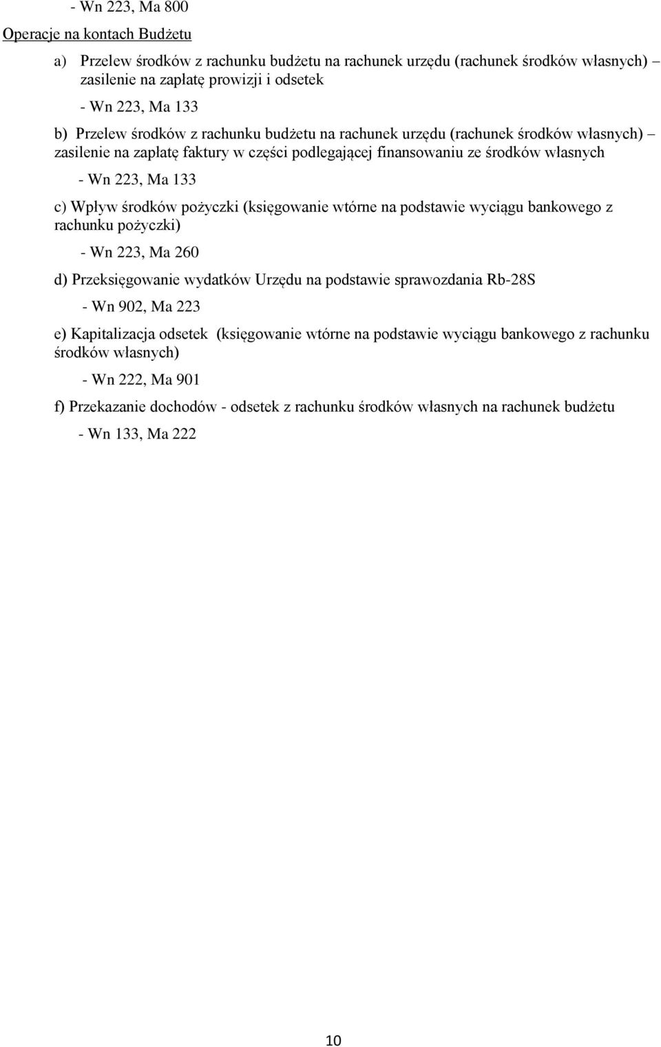 (księgowanie wtórne na podstawie wyciągu bankowego z rachunku pożyczki) - Wn 223, Ma 260 d) Przeksięgowanie wydatków Urzędu na podstawie sprawozdania Rb-28S - Wn 902, Ma 223 e) Kapitalizacja