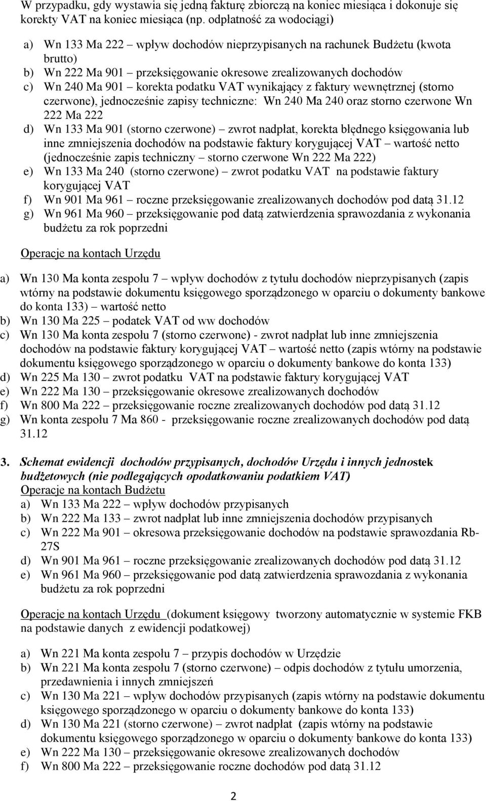 podatku VAT wynikający z faktury wewnętrznej (storno czerwone), jednocześnie zapisy techniczne: Wn 240 Ma 240 oraz storno czerwone Wn 222 Ma 222 d) Wn 133 Ma 901 (storno czerwone) zwrot nadpłat,