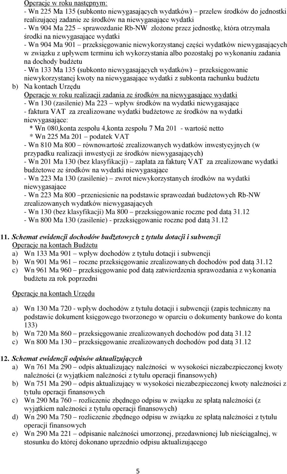 albo pozostałej po wykonaniu zadania na dochody budżetu - Wn 133 Ma 135 (subkonto niewygasających wydatków) przeksięgowanie niewykorzystanej kwoty na niewygasające wydatki z subkonta rachunku budżetu