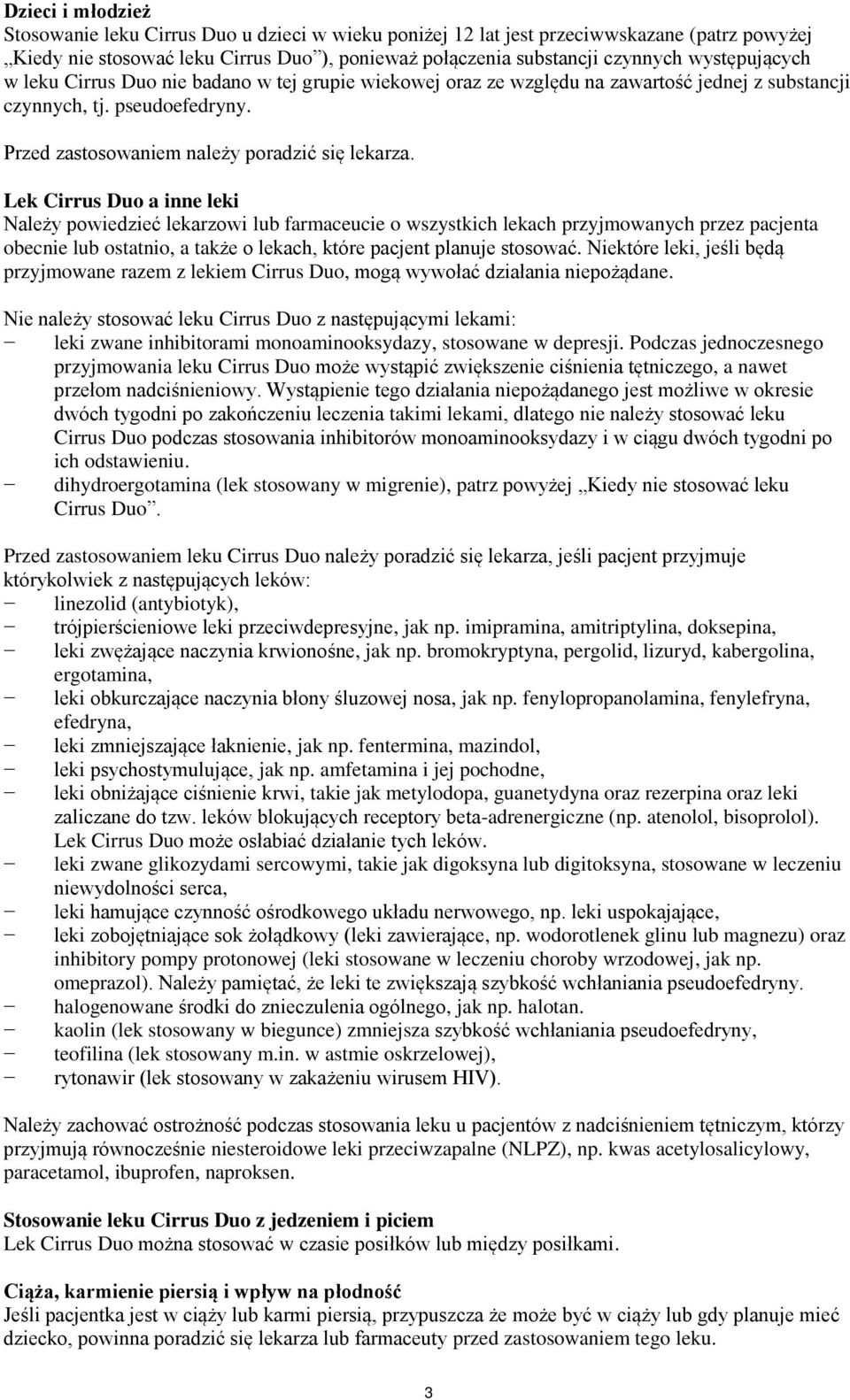 Lek Cirrus Duo a inne leki Należy powiedzieć lekarzowi lub farmaceucie o wszystkich lekach przyjmowanych przez pacjenta obecnie lub ostatnio, a także o lekach, które pacjent planuje stosować.