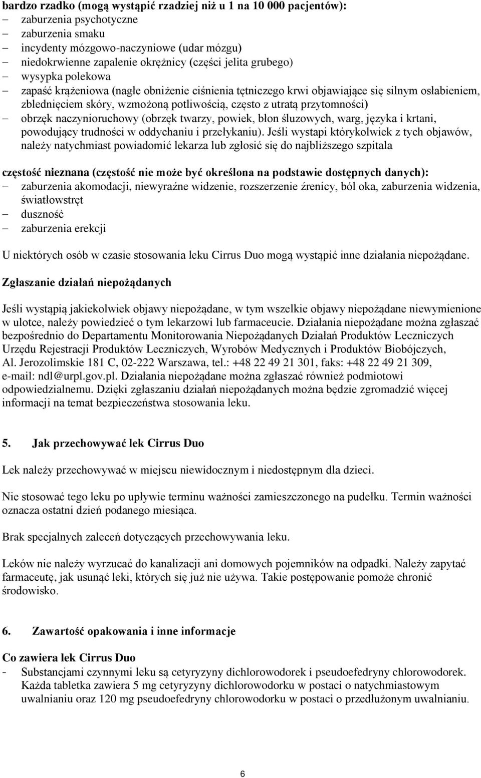 obrzęk naczynioruchowy (obrzęk twarzy, powiek, błon śluzowych, warg, języka i krtani, powodujący trudności w oddychaniu i przełykaniu).