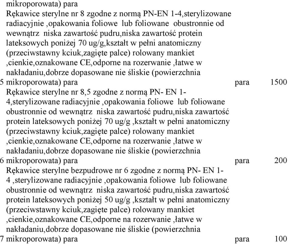 1-4,sterylizowane radiacyjnie,opakowania foliowe lub foliowane protein lateksowych poniżej 70 ug/g,kształt w pełni anatomiczny 6 mikroporowata) para para 200 Rękawice sterylne