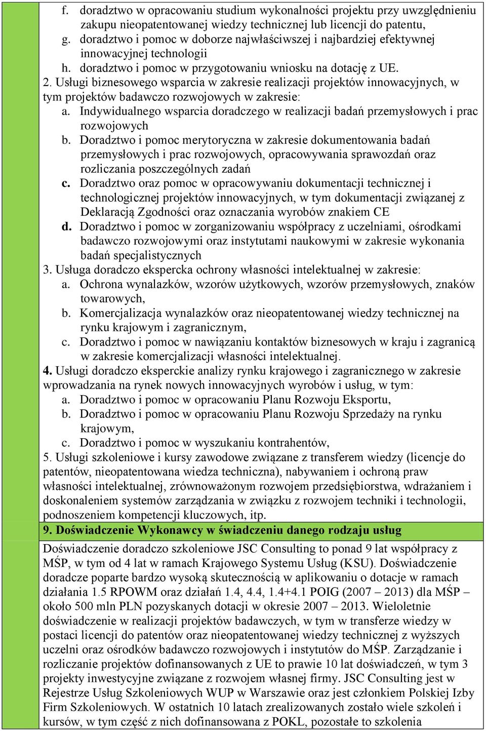 Usługi biznesowego wsparcia w zakresie realizacji projektów innowacyjnych, w tym projektów badawczo rozwojowych w zakresie: a.