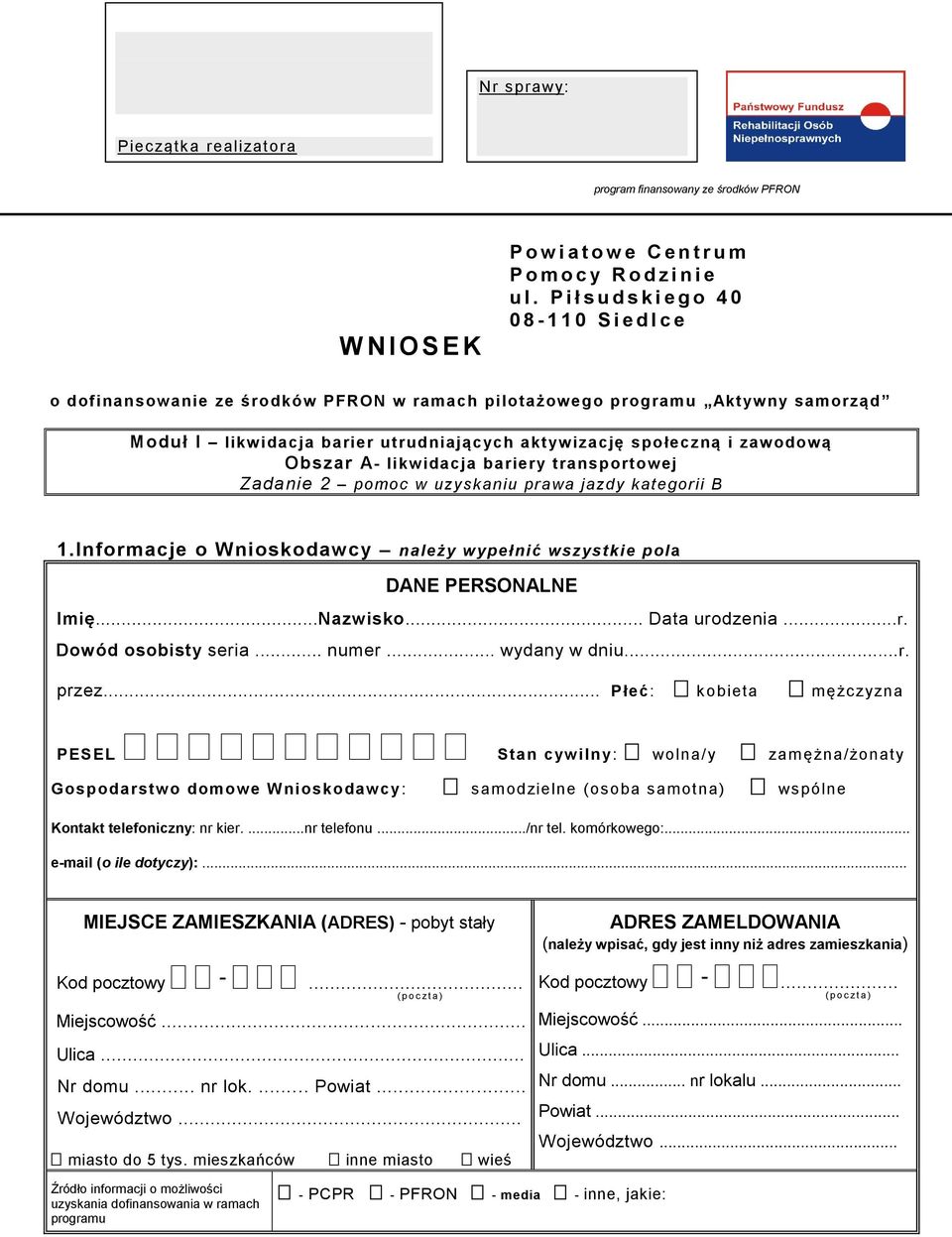 zawodową Obszar A- likwidacja bariery transportowej Zadanie 2 pomoc w uzyskaniu prawa jazdy kategorii B 1.Informacje o Wnioskodawcy należy wypełnić wszystkie pola DANE PERSONALNE Imię...Nazwisko.