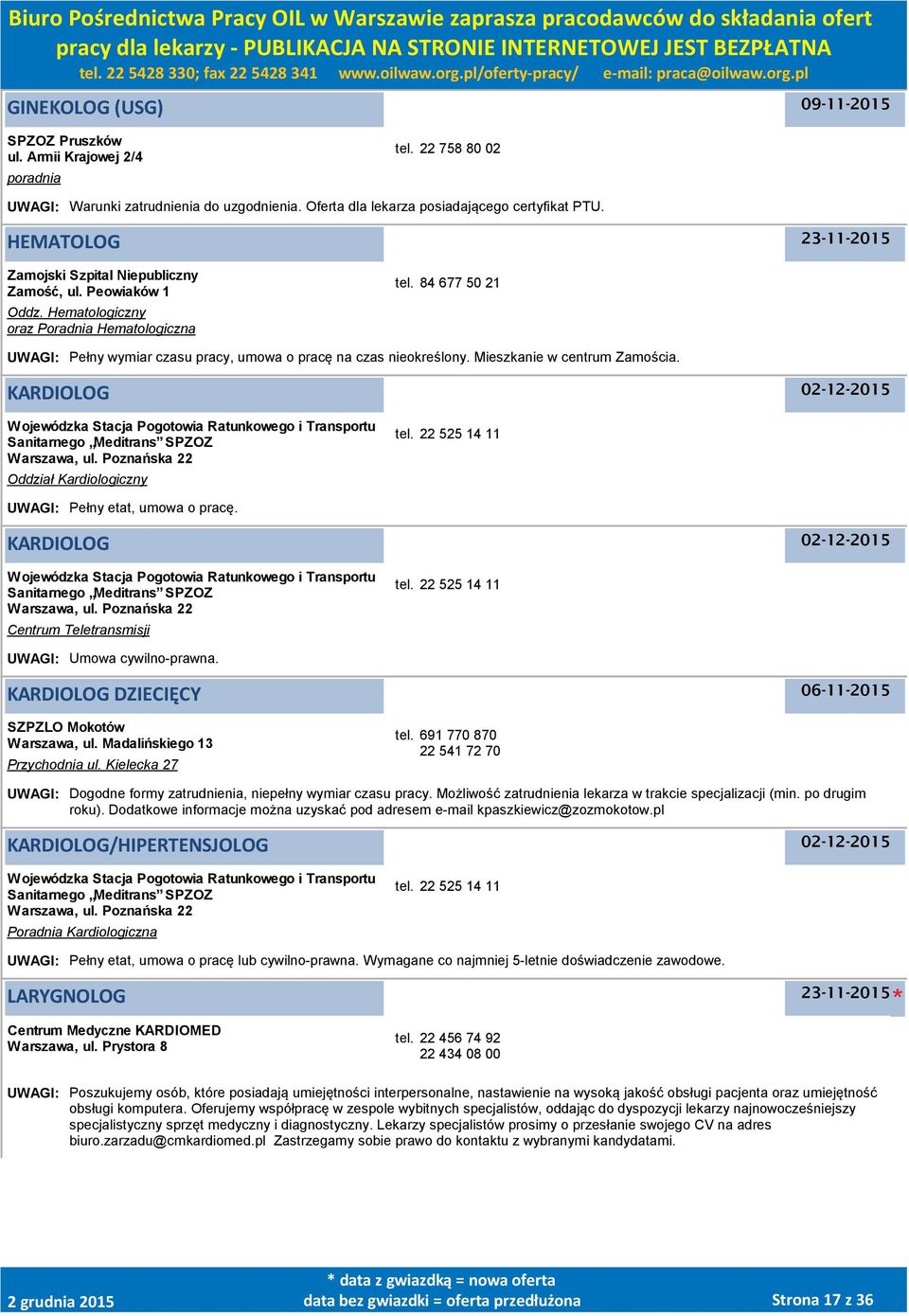 84 677 50 21 UWAGI: Pełny wymiar czasu pracy, umowa o pracę na czas nieokreślony. Mieszkanie w centrum Zamościa.