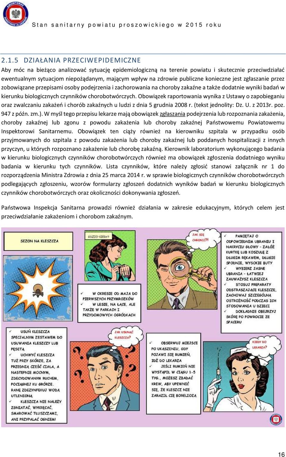 Obowiązek raportowania wynika z Ustawy o zapobieganiu oraz zwalczaniu zakażeń i chorób zakaźnych u ludzi z dnia 5 grudnia 2008 r. (tekst jednolity: Dz. U. z 2013r. poz. 947 z późn. zm.).