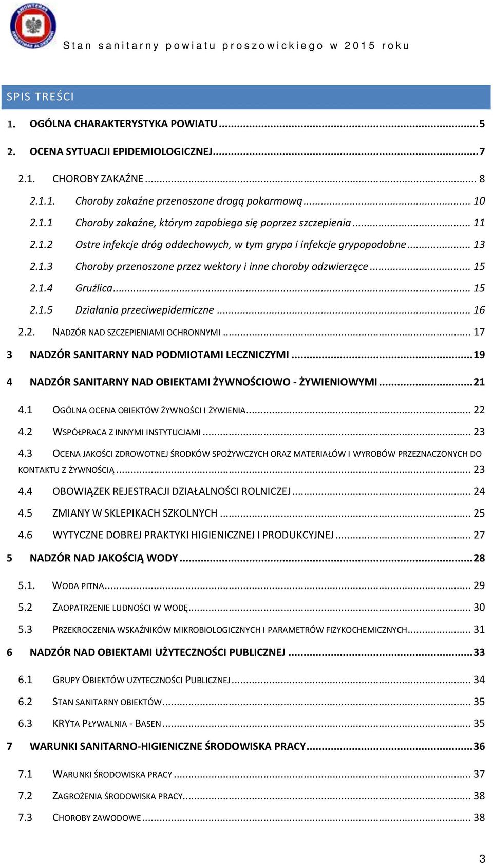 .. 16 2.2. NADZÓR NAD SZCZEPIENIAMI OCHRONNYMI... 17 3 NADZÓR SANITARNY NAD PODMIOTAMI LECZNICZYMI... 19 4 NADZÓR SANITARNY NAD OBIEKTAMI ŻYWNOŚCIOWO - ŻYWIENIOWYMI... 21 4.