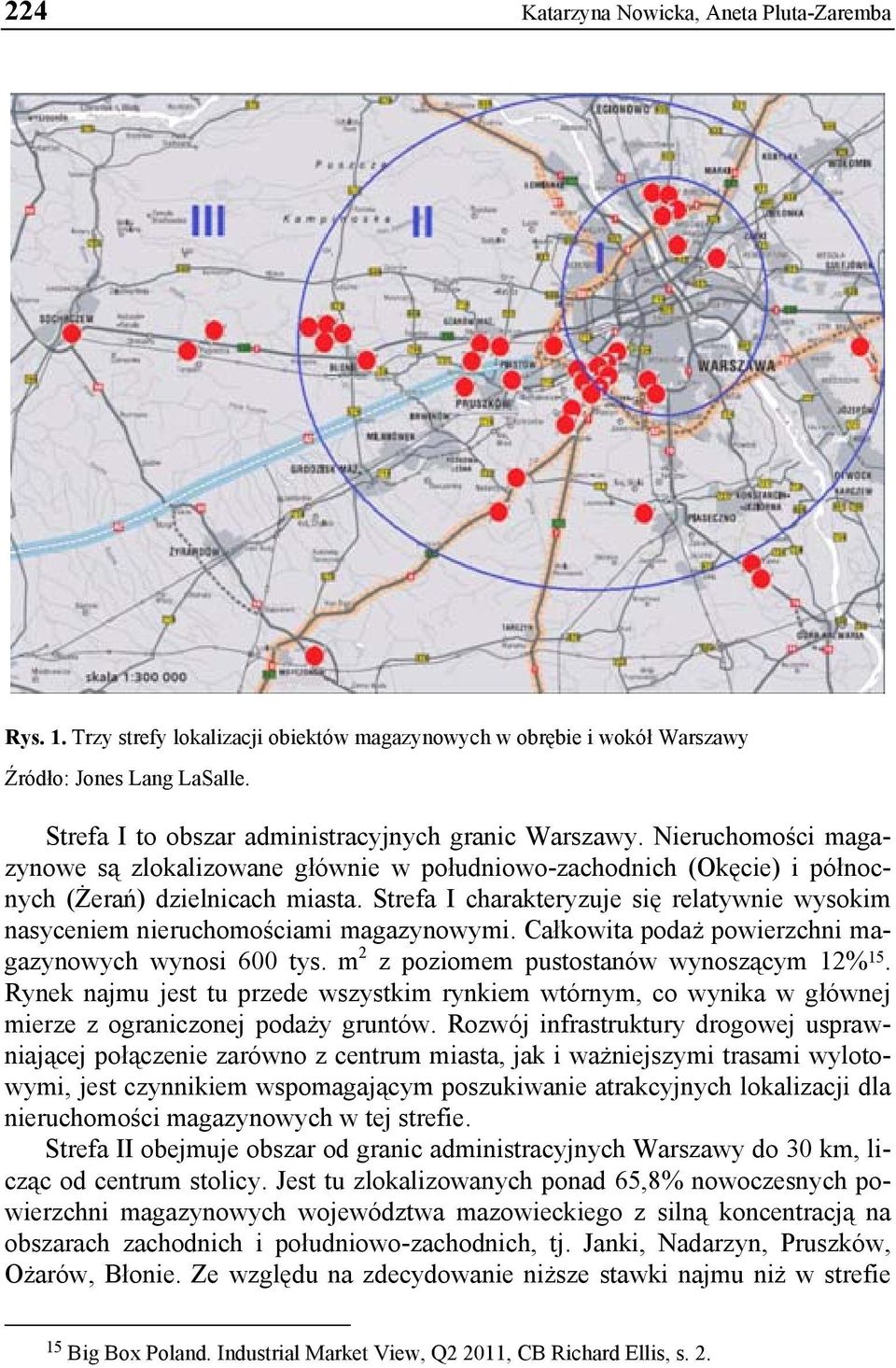 Strefa I charakteryzuje się relatywnie wysokim nasyceniem nieruchomościami magazynowymi. Całkowita podaż powierzchni magazynowych wynosi 600 tys. m 2 z poziomem pustostanów wynoszącym 12% 15.