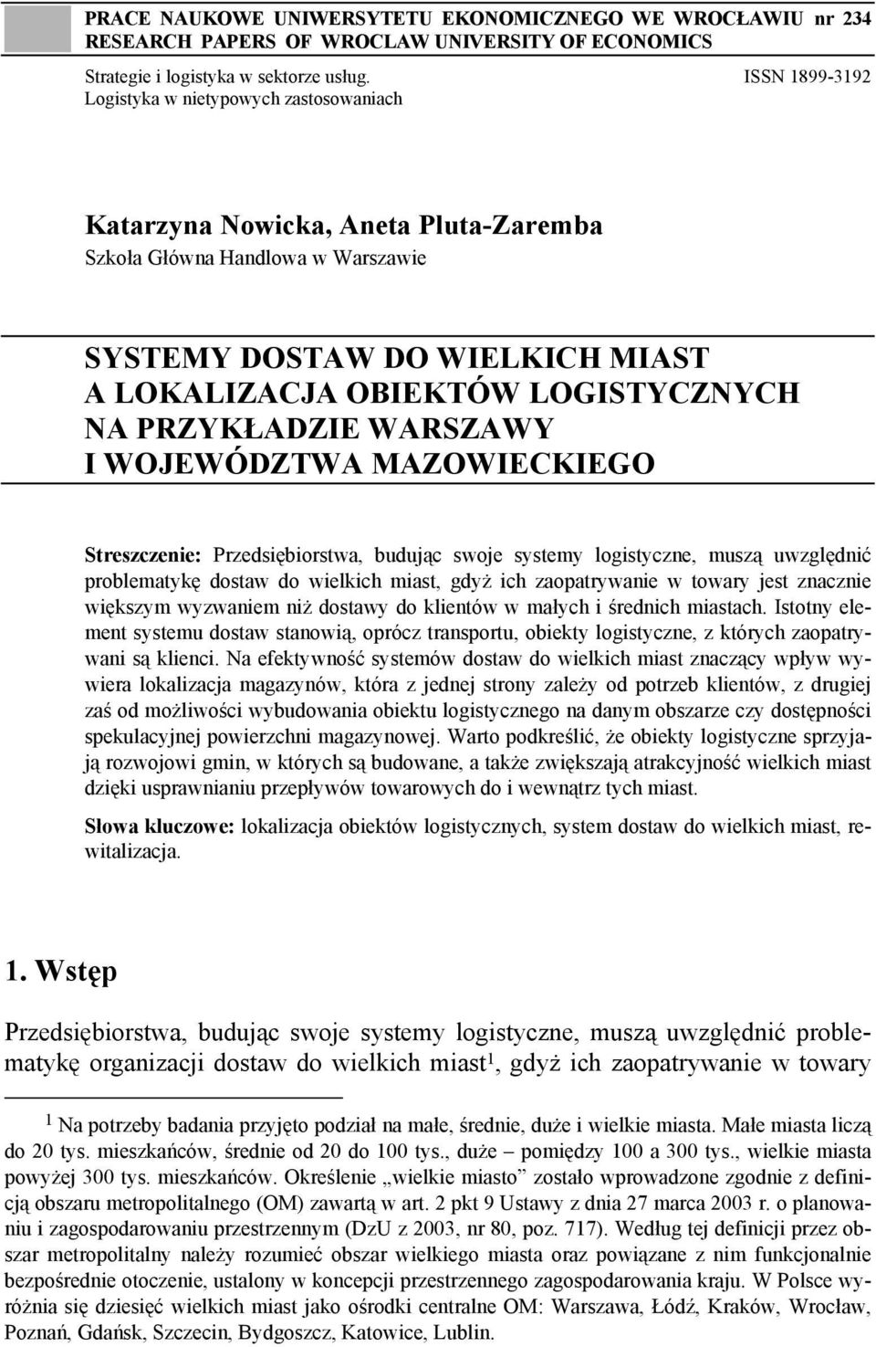 NA PRZYKŁADZIE WARSZAWY I WOJEWÓDZTWA MAZOWIECKIEGO Streszczenie: Przedsiębiorstwa, budując swoje systemy logistyczne, muszą uwzględnić problematykę dostaw do wielkich miast, gdyż ich zaopatrywanie w