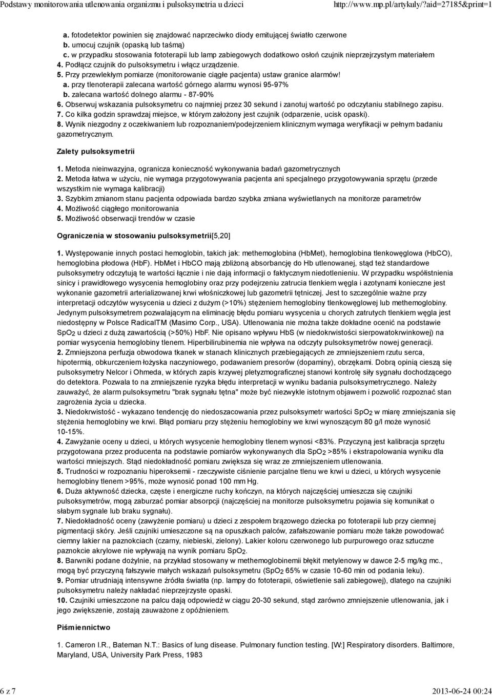 Przy przewlekłym pomiarze (monitorowanie ciągłe pacjenta) ustaw granice alarmów! a. przy tlenoterapii zalecana wartość górnego alarmu wynosi 95-97% b. zalecana wartość dolnego alarmu - 87-90% 6.