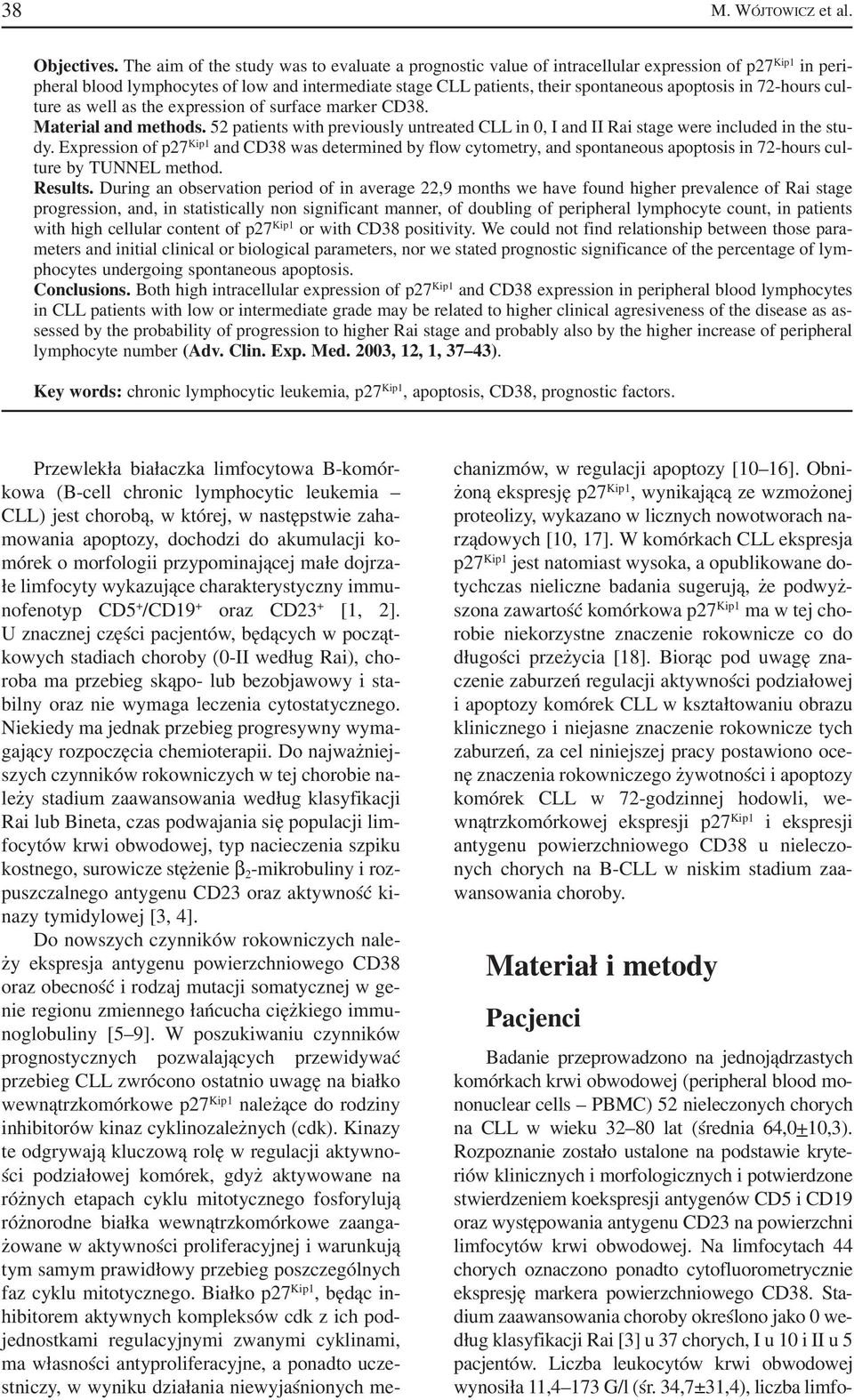 apoptosis in 72 hours cul ture as well as the expression of surface marker CD38. Material and methods. 52 patients with previously untreated CLL in 0, I and II Rai stage were included in the stu dy.