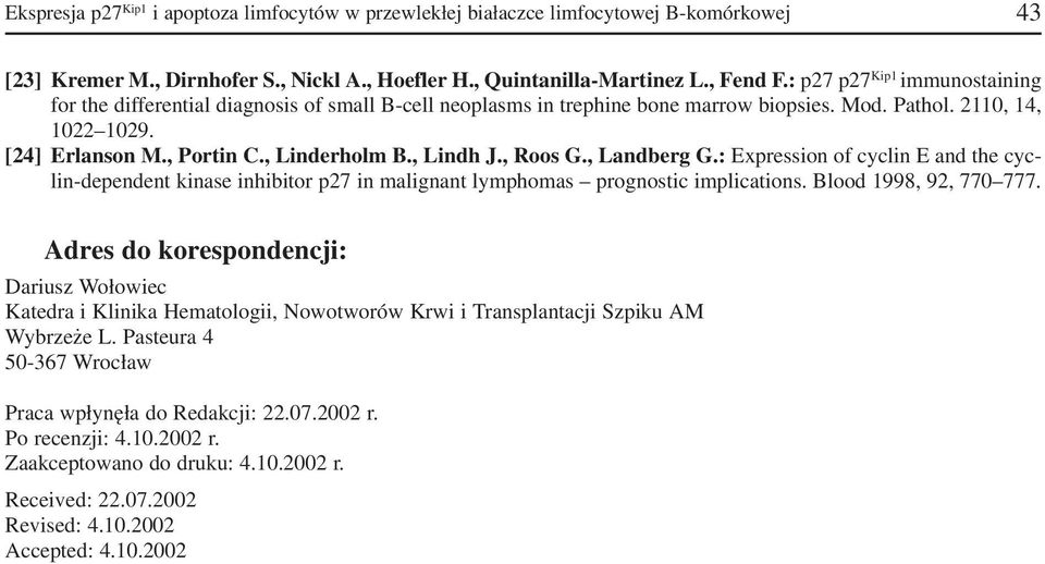 , Lindh J., Roos G., Landberg G.: Expression of cyclin E and the cyc lin dependent kinase inhibitor p27 in malignant lymphomas prognostic implications. Blood 1998, 92, 770 777.