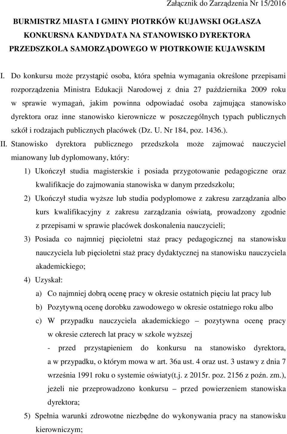 osoba zajmująca stanowisko dyrektora oraz inne stanowisko kierownicze w poszczególnych typach publicznych szkół i rodzajach publicznych placówek (Dz. U. Nr 184, poz. 1436.). II.