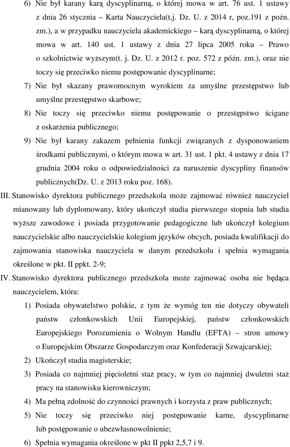), oraz nie toczy się przeciwko niemu postępowanie dyscyplinarne; 7) Nie był skazany prawomocnym wyrokiem za umyślne przestępstwo lub umyślne przestępstwo skarbowe; 8) Nie toczy się przeciwko niemu
