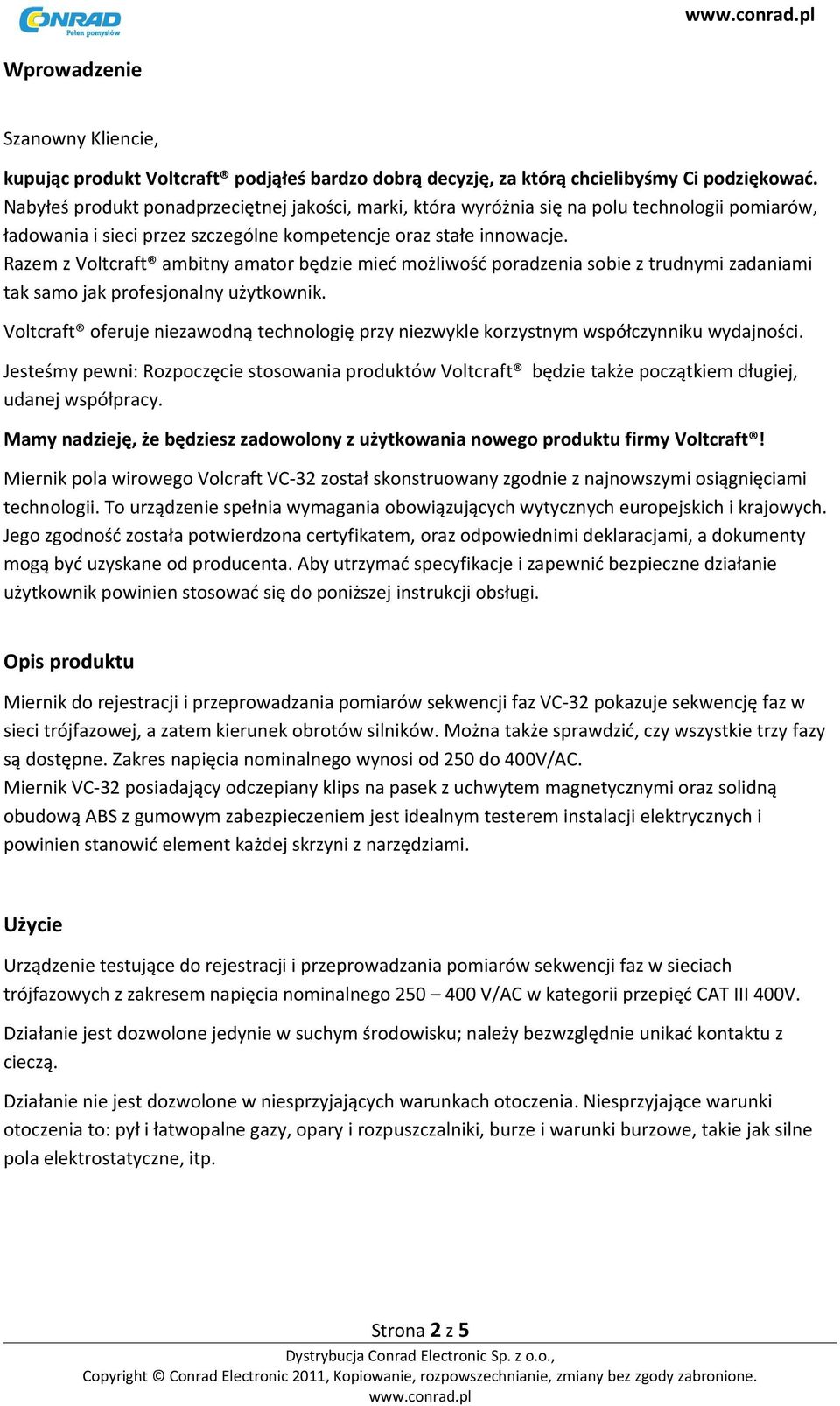 Razem z Voltcraft ambitny amator będzie mieć możliwość poradzenia sobie z trudnymi zadaniami tak samo jak profesjonalny użytkownik.