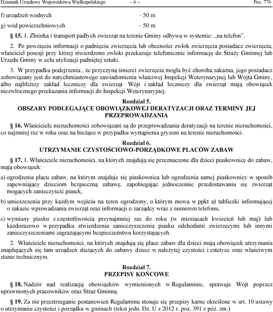 Po powzięciu informacji o padnięciu zwierzęcia lub obecności zwłok zwierzęcia posiadacz zwierzęcia, właściciel posesji przy której stwierdzono zwłoki przekazuje telefonicznie informację do Straży