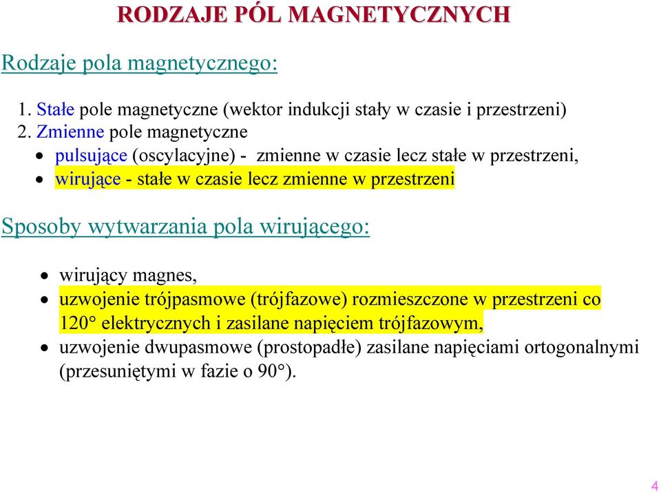 przestrzeni Sposoby wytwarzania pola wirującego: wirujący magnes, uzwojenie trójpasmowe (trójfazowe) rozmieszczone w przestrzeni co 0