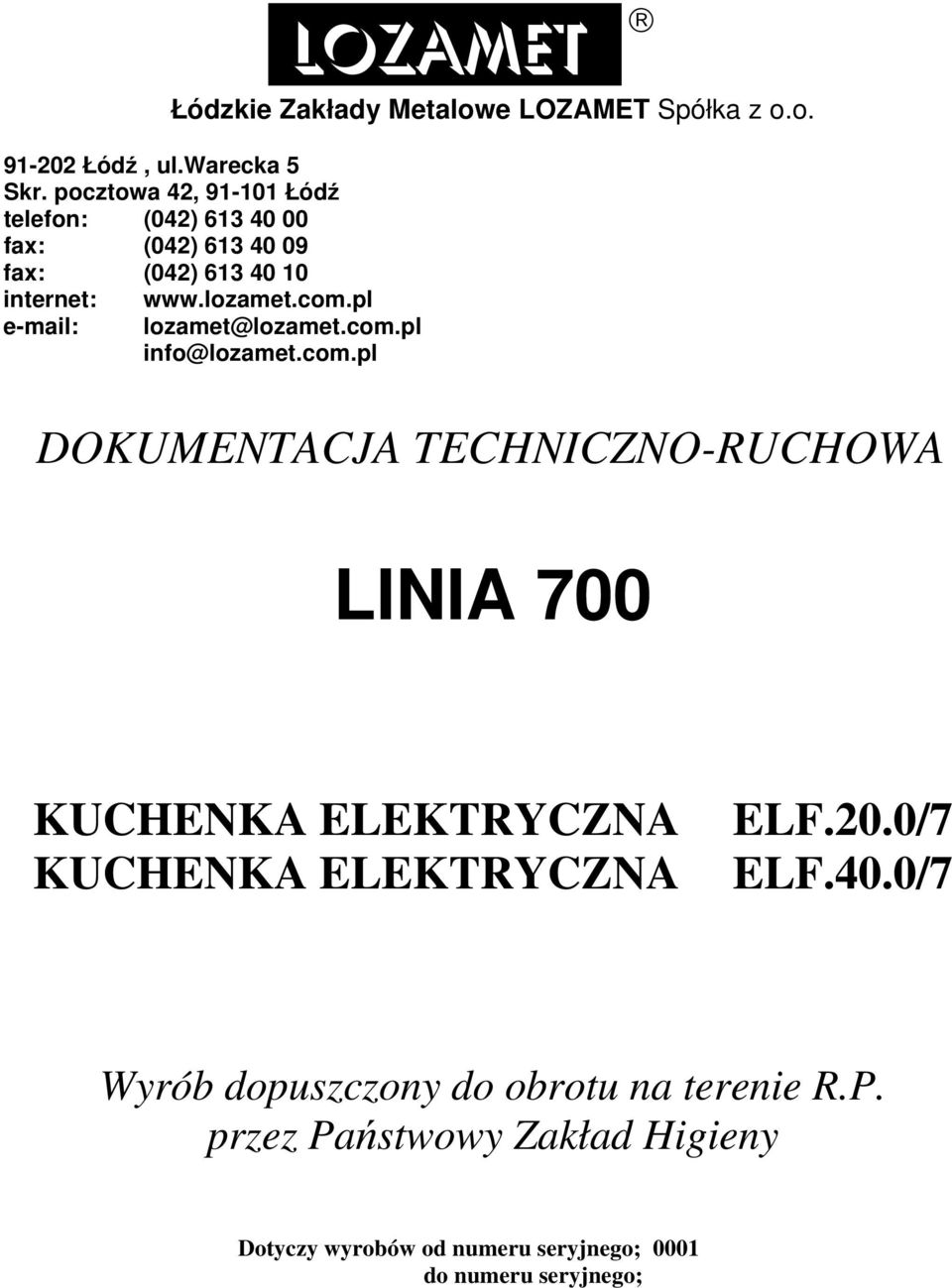 com.pl lozamet@lozamet.com.pl info@lozamet.com.pl DOKUMENTACJA TECHNICZNO-RUCHOWA LINIA 700 KUCHENKA ELEKTRYCZNA KUCHENKA ELEKTRYCZNA ELF.