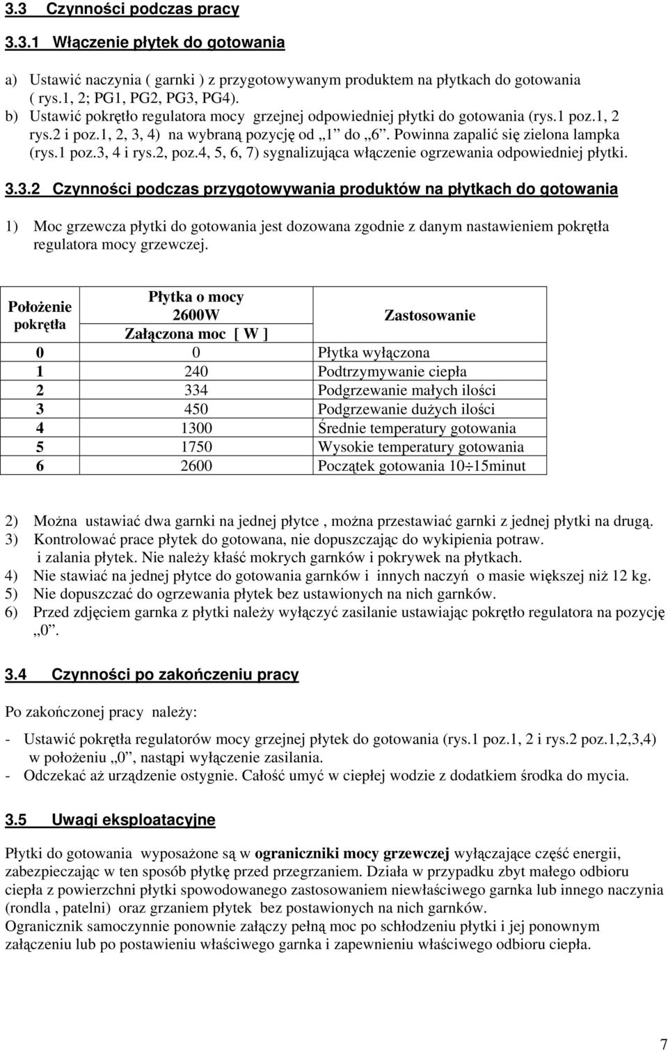2, poz.4, 5, 6, 7) sygnalizujca włczenie ogrzewania odpowiedniej płytki. 3.