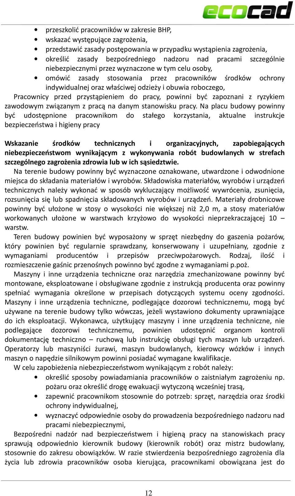 przystąpieniem do pracy, powinni być zapoznani z ryzykiem zawodowym związanym z pracą na danym stanowisku pracy.