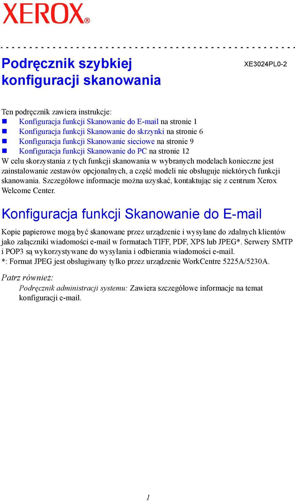 zainstalowanie zestawów opcjonalnych, a część modeli nie obsługuje niektórych funkcji skanowania. Szczegółowe informacje można uzyskać, kontaktując się z centrum Xerox Welcome Center.