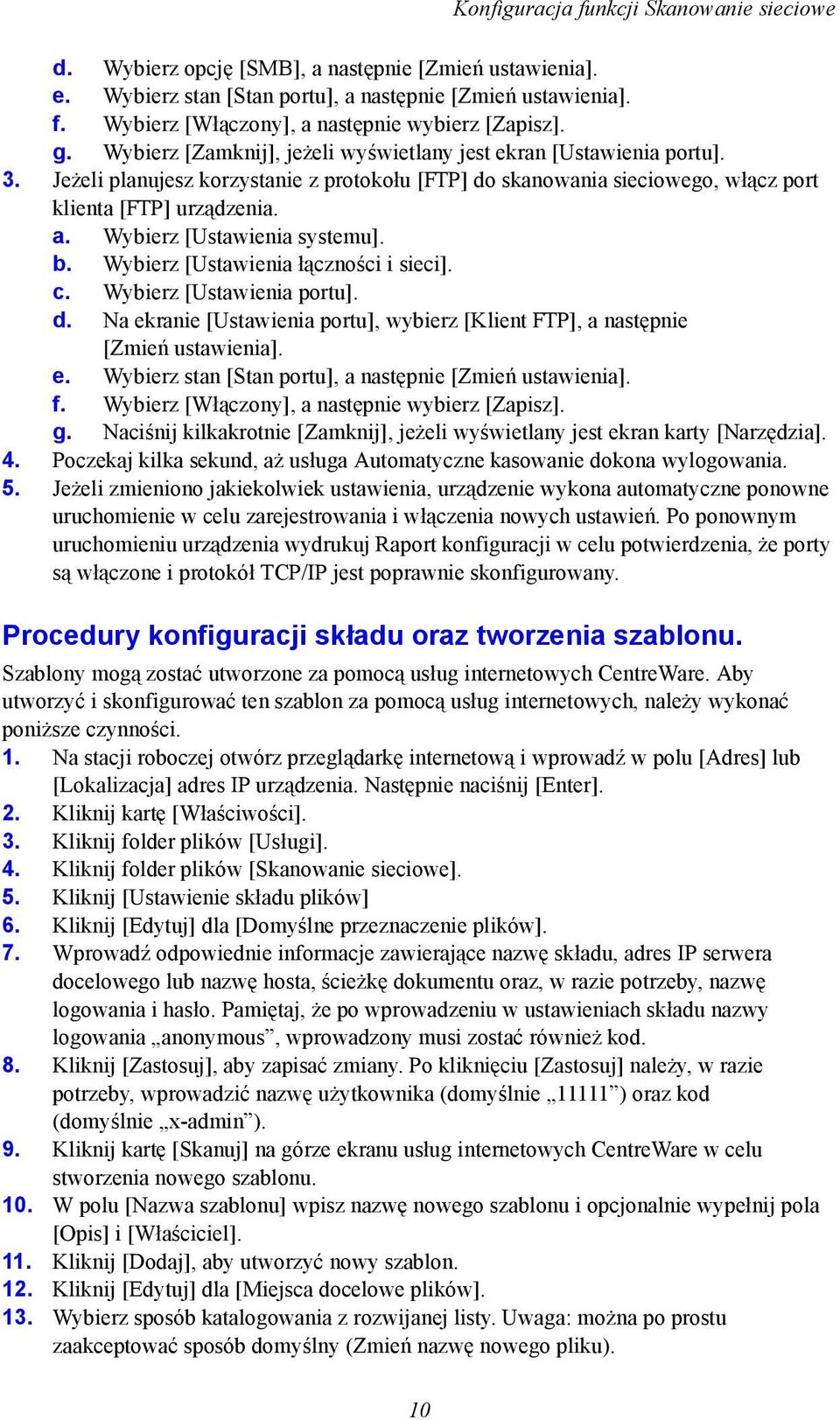 Wybierz [Ustawienia systemu]. b. Wybierz [Ustawienia łączności i sieci]. c. Wybierz [Ustawienia portu]. d. Na ekranie [Ustawienia portu], wybierz [Klient FTP], a następnie [Zmień ustawienia]. e. Wybierz stan [Stan portu], a następnie [Zmień ustawienia].