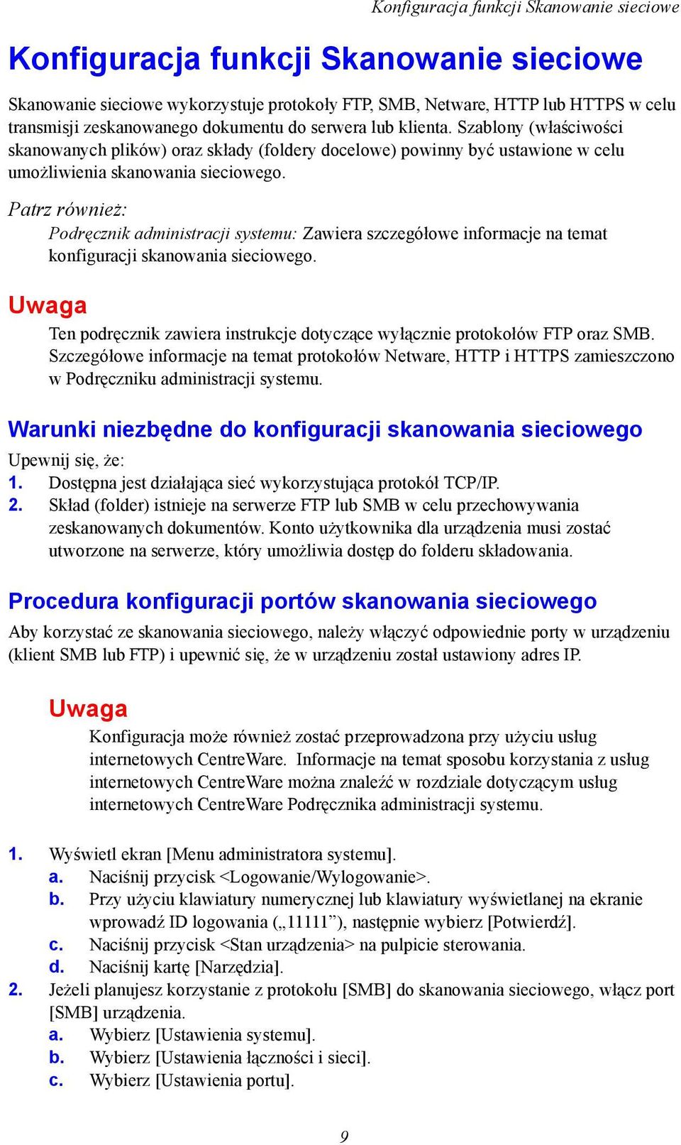 Patrz również: Podręcznik administracji systemu: Zawiera szczegółowe informacje na temat konfiguracji skanowania sieciowego.