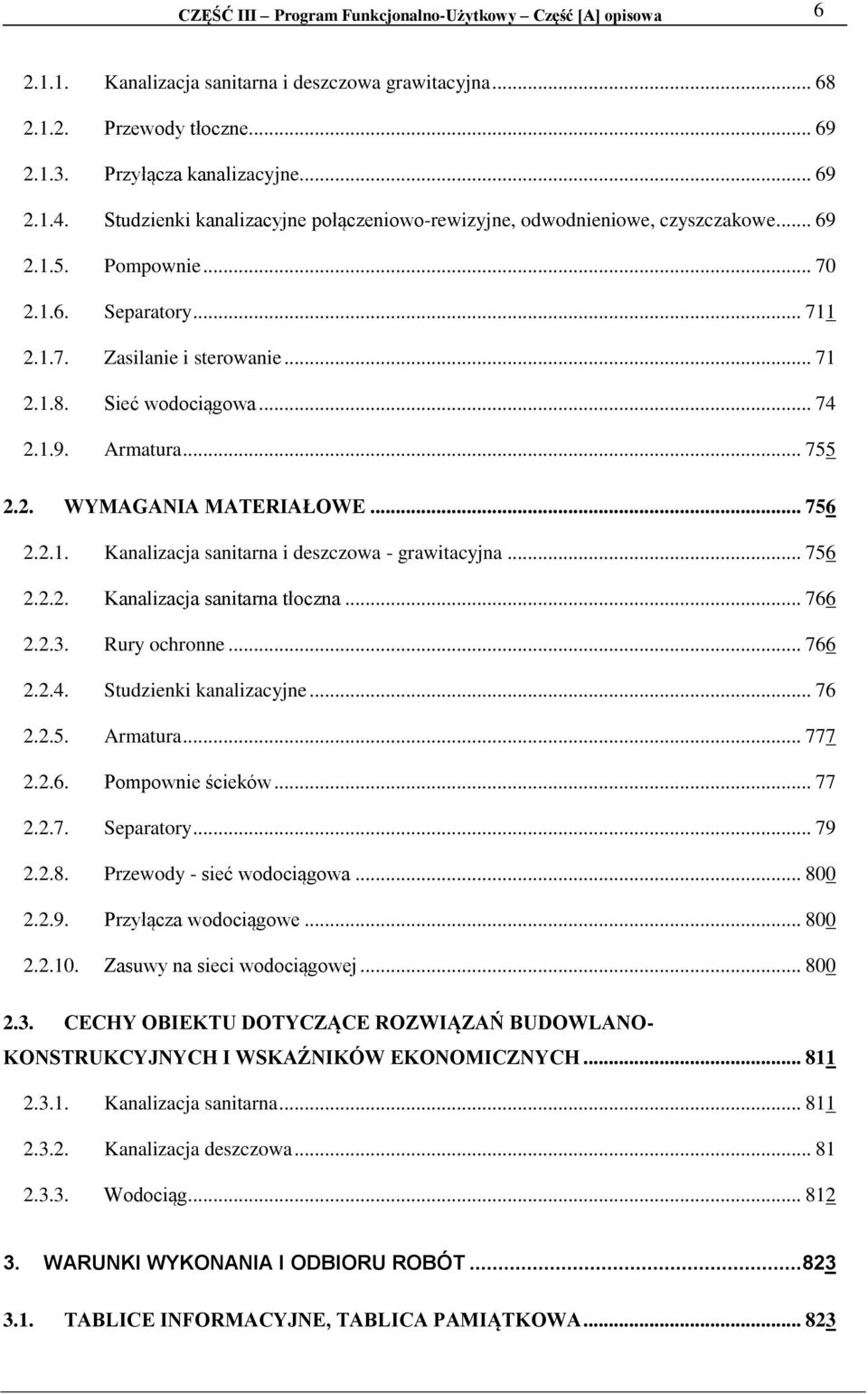 1.9. Armatura... 755 2.2. WYMAGANIA MATERIAŁOWE... 756 2.2.1. Kanalizacja sanitarna i deszczowa - grawitacyjna... 756 2.2.2. Kanalizacja sanitarna tłoczna... 766 2.2.3. Rury ochronne... 766 2.2.4.