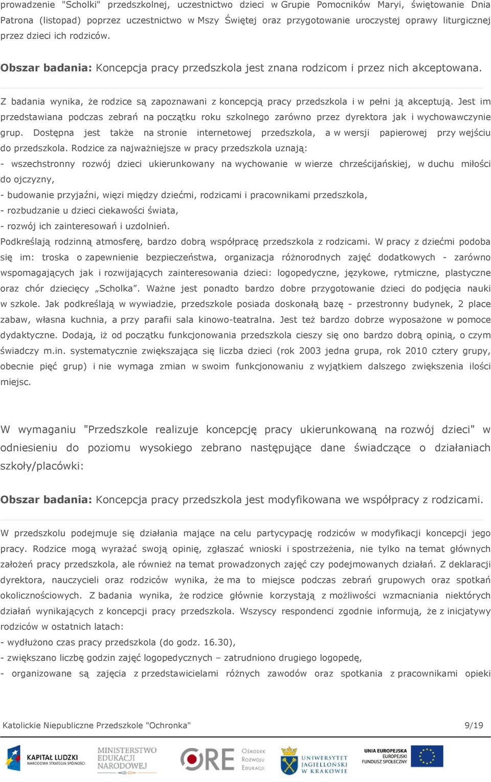 Z badania wynika, że rodzice są zapoznawani z koncepcją pracy przedszkola i w pełni ją akceptują.