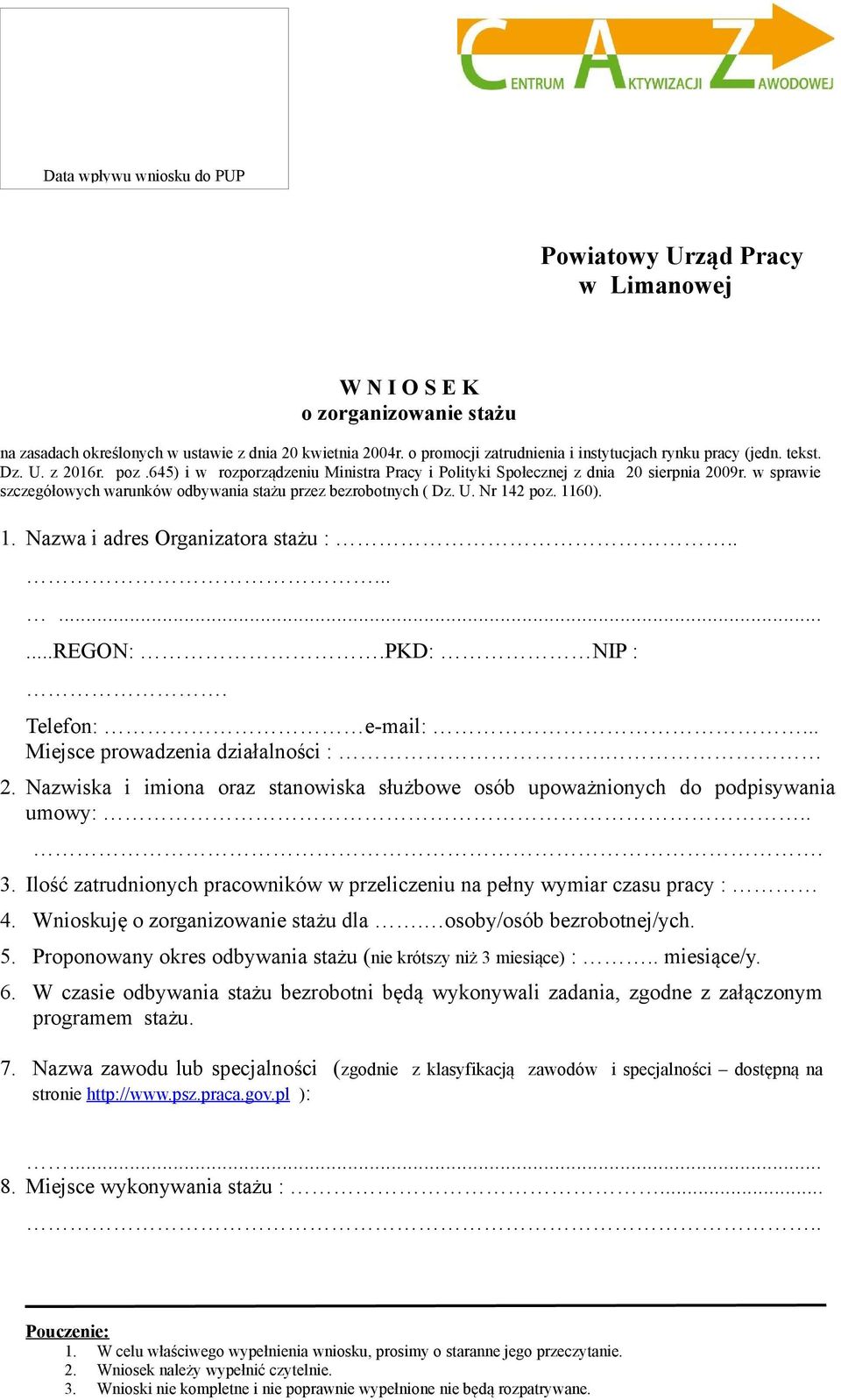 w sprawie szczegółowych warunków odbywania stażu przez bezrobotnych ( Dz. U. Nr 142 poz. 1160). 1. Nazwa i adres Organizatora stażu :...........REGON:.PKD: NIP :. Telefon: e-mail:.