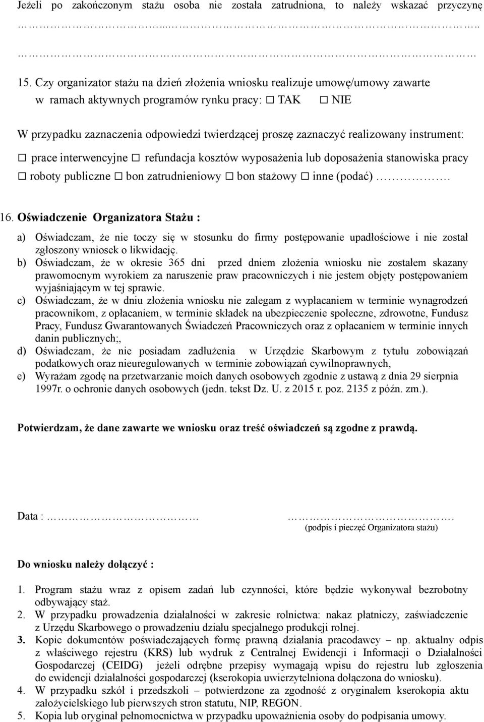 realizowany instrument: prace interwencyjne refundacja kosztów wyposażenia lub doposażenia stanowiska pracy roboty publiczne bon zatrudnieniowy bon stażowy inne (podać). 16.