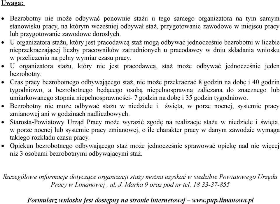 U organizatora stażu, który jest pracodawcą staż mogą odbywać jednocześnie bezrobotni w liczbie nieprzekraczającej liczby pracowników zatrudnionych u pracodawcy w dniu składania wniosku w