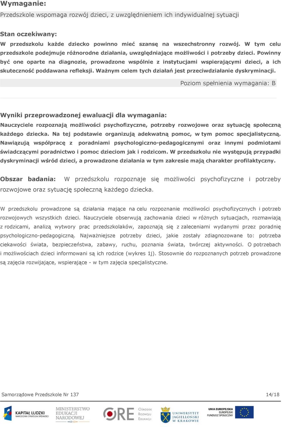 Powinny być one oparte na diagnozie, prowadzone wspólnie z instytucjami wspierającymi dzieci, a ich skuteczność poddawana refleksji. Ważnym celem tych działań jest przeciwdziałanie dyskryminacji.