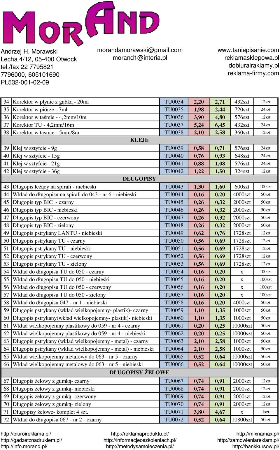 0,76 0,93 648szt 24szt 41 Klej w sztyfcie - 21g TU0041 0,88 1,08 576szt 24szt 42 Klej w sztyfcie - 36g TU0042 1,22 1,50 324szt 12szt DŁUGOPISY 43 Długopis leżący na spirali - niebieski TU0043 1,30