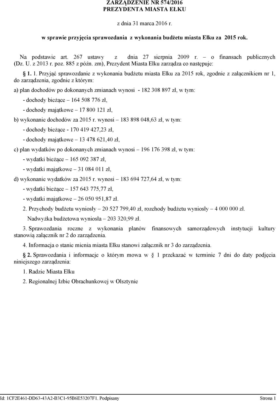 1. Przyjąć sprawozdanie z wykonania budżetu miasta Ełku za 2015 rok, zgodnie z załącznikiem nr 1, do zarządzenia, zgodnie z którym: a) plan dochodów po dokonanych zmianach wynosi - 182 308 897 zł, w