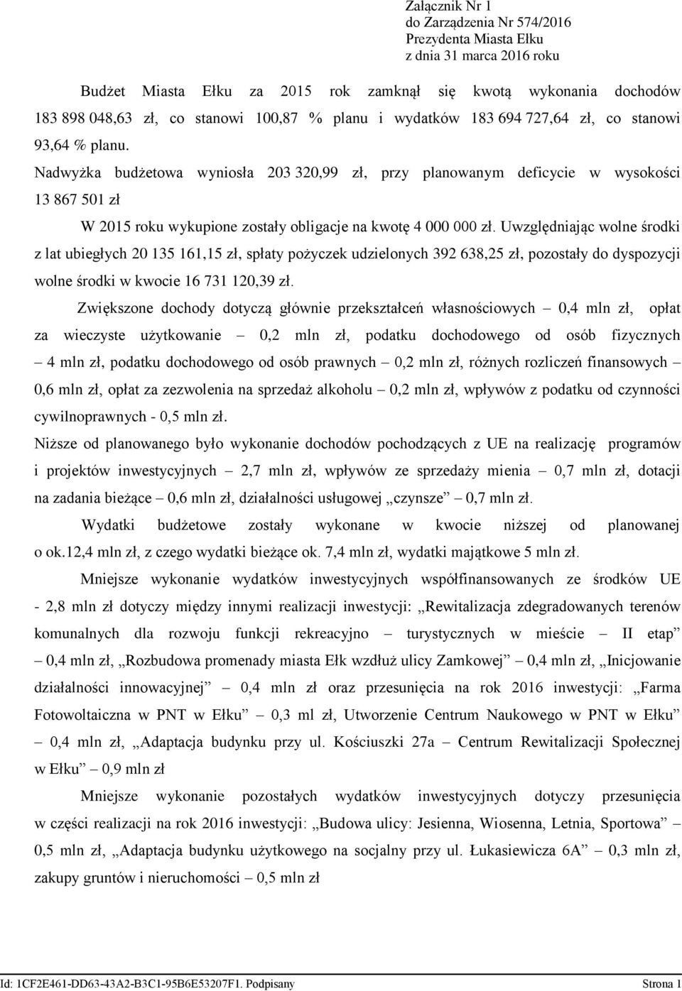 Nadwyżka budżetowa wyniosła 203 320,99 zł, przy planowanym deficycie w wysokości 13 867 501 zł W 2015 roku wykupione zostały obligacje na kwotę 4 000 000 zł.