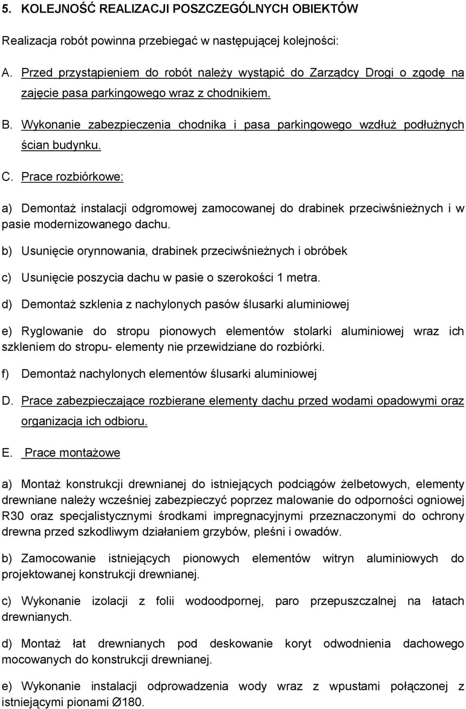 Wykonanie zabezpieczenia chodnika i pasa parkingowego wzdłuż podłużnych ścian budynku. C.