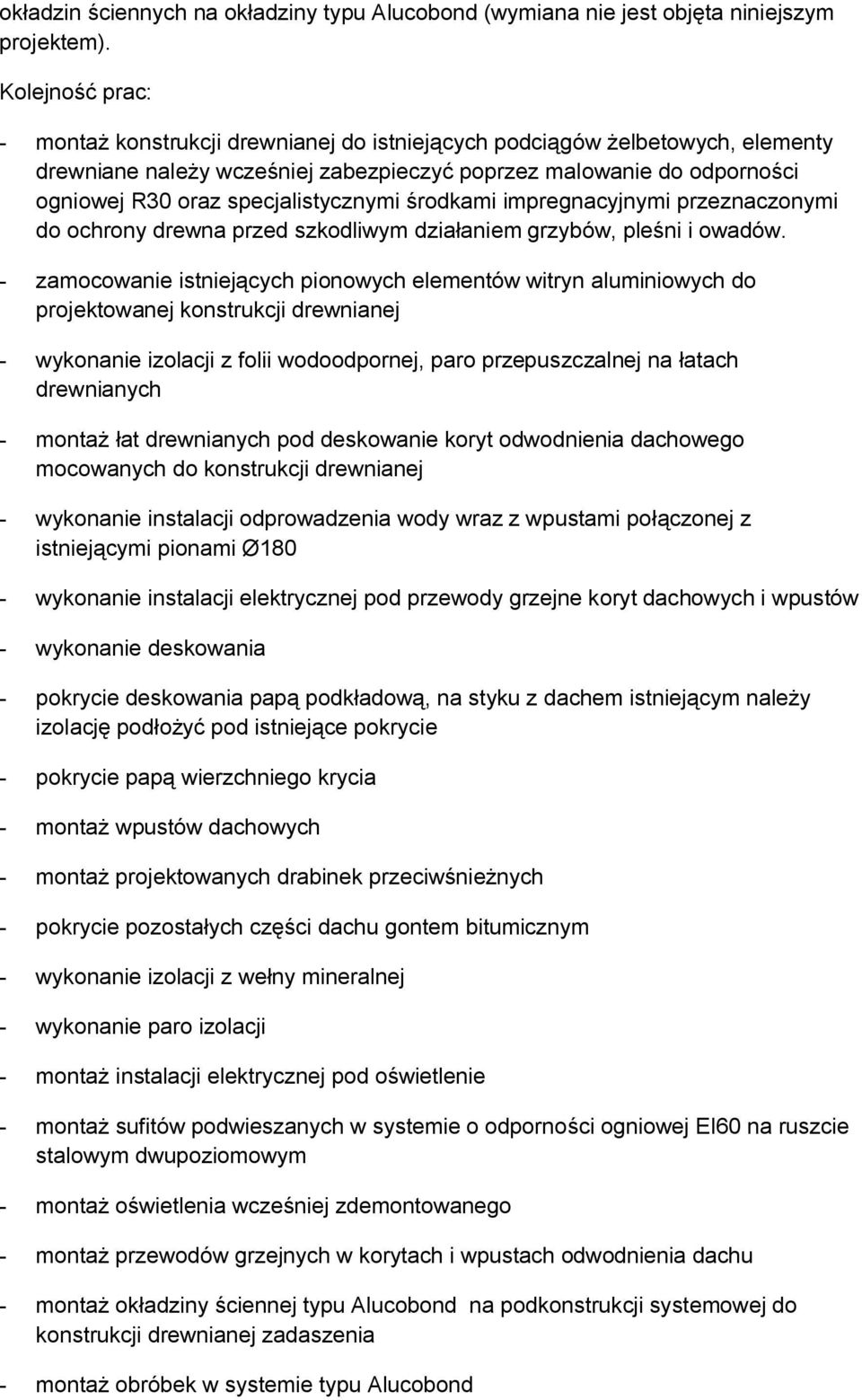 specjalistycznymi środkami impregnacyjnymi przeznaczonymi do ochrony drewna przed szkodliwym działaniem grzybów, pleśni i owadów.
