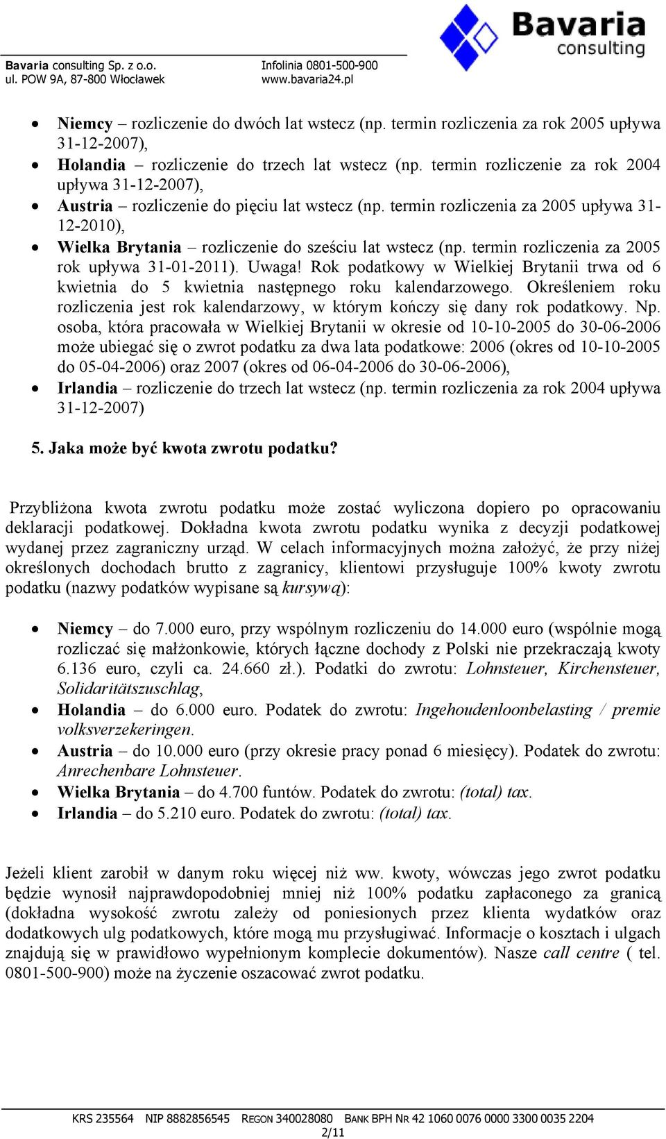 termin rozliczenia za 2005 rok upływa 31-01-2011). Uwaga! Rok podatkowy w Wielkiej Brytanii trwa od 6 kwietnia do 5 kwietnia następnego roku kalendarzowego.